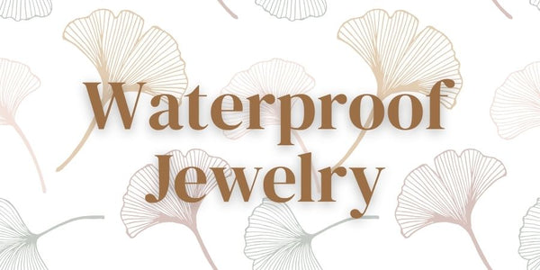 Waterproof Jewelry